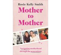 Mother to Mother : Navigating motherhood through the generations