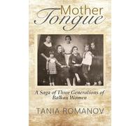 Mother Tongue: A Saga of Three Generations of Balkan Women