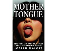 MOTHER TONGUE: How the Language You Speak Shapes Everything You Do