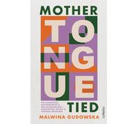 Mother Tongue Tied: On Language, Motherhood & Multilingualism