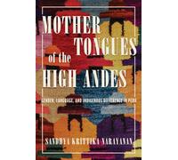 Mother Tongues of the High Andes : Gender, Language, and Indigenous Difference in Peru