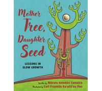 Mother Tree, Daughter Seed : Lessons in Slow Growth