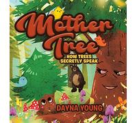 Mother Tree: How Trees Secretly Speak