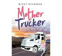 Mother Trucker : Because It's Never Too Late!