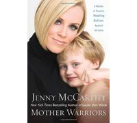 Mother Warriors: A Nation of Parents Healing Autism Against All Odds