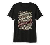 Mother was Right, Daughter Thinks She’s Wrong Funny Quote Premium T-Shirt