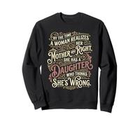 Mother was Right, Daughter Thinks She’s Wrong Funny Quote Sweatshirt