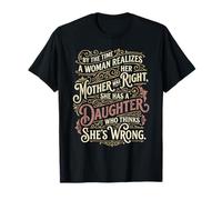 Mother was Right, Daughter Thinks She’s Wrong Funny Quote T-Shirt