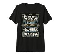 Mother was Right, Daughter Thinks She’s Wrong Quote Premium T-Shirt