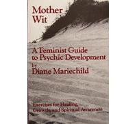 Mother Wit: A Feminist Guide to Psychic Development