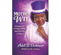 Mother Wit: Wisdom for Living, Loving, and Leaving a Legacy