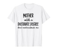 Mother With Doctorate Degree Don't Underestimate Me Graduate T-Shirt