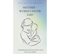 Mother - Words I Never Said: A Heartfelt Journal and Collection of Poems on Motherhood