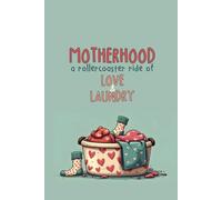 Motherhood. A rollercoaster ride of love and laundry: journal