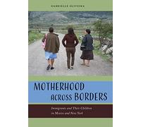 Motherhood across Borders: Immigrants and Their Children in Mexico and New York