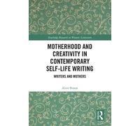 Motherhood and Creativity in Contemporary Self-Life Writing b... - 9781032609829