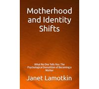 Motherhood and Identity Shifts: What No One Tells You: The Psychological Demolition of Becoming a Mother