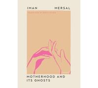 Motherhood and Its Ghosts by Iman Mersal Paperback Book