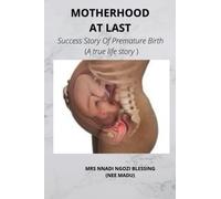 MOTHERHOOD AT LAST: SUCCESS STORY OF PREMATURE BIRTH (A TRUE LIFE STORY)