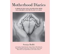 Motherhood Diaries: 11 Moms on Self Love, Illuminating Moms, Our Children and The Planet at Large