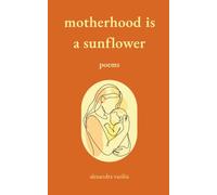 Motherhood Is a Sunflower: Poems on Love, Growth, Hope, Joy, and Everyday Magic