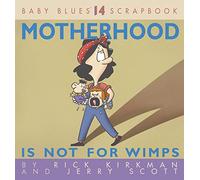 Motherhood Is Not for Wimps: 14 (Baby Blues Scrapbook)