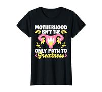 Motherhood Isnt The Only Path To Greatness T-Shirt
