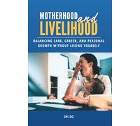 Motherhood & Livelihood: Balancing Care, Career, and Personal Growth Without Losing Yourself