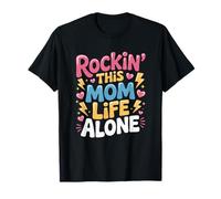 Motherhood Mother’s Day, Rockin’ This Mom Life Alone T-Shirt