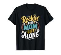 Motherhood Mother’s Day, Rocking The Single Mom Life T-Shirt