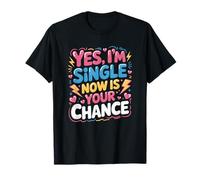 Motherhood Mother’s Day, Yes I’m Single Now is Your Chance T-Shirt
