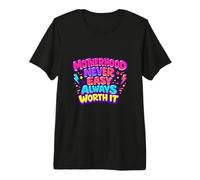Motherhood Never Easy Always Worth It Mom Life Premium T-Shirt