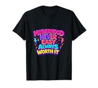 Motherhood Never Easy Always Worth It Mom Life T-Shirt