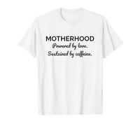 Motherhood Powered by Love Sustained by Caffeine Mom T-Shirt