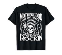 Motherhood Some Days I Rock It We Are Rockin Mom Humor T-Shirt
