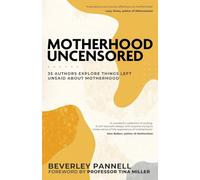 Motherhood Uncensored: 35 Authors Explore Things Left Unsaid About Motherhood