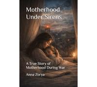 Motherhood Under Sirens: A True Story of Motherhood During War
