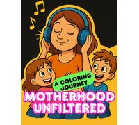 Motherhood Unfiltered: A Funny Mother’s Day Coloring Book: Real Moments, Real Laughs, and Lots of Love to Color