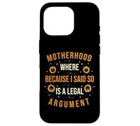 Motherhood Where 'Because I Said So' Is a Legal Argument Mom Case for iPhone 16 Pro