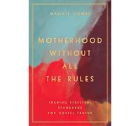 Motherhood Without All the Rules: Trading Stressful Standards for Gospel Truths