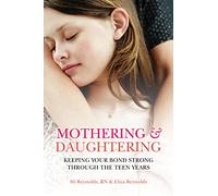 Mothering and Daughtering: Keeping Your Bond Strong Through the Teen Years