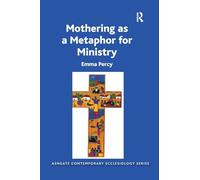 Mothering as a Metaphor for Ministry (Routledge Contemporary Ecclesiology)