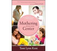 Mothering from Your Center: Tapping Your Body's Natural Energy for Pregnancy, Birth, and Parenting