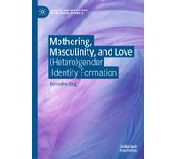 Mothering, Masculinity, and Love : (Hetero)gender Identity Formation