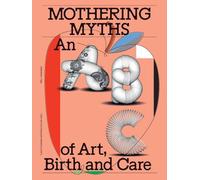 Mothering Myths: An ABC of Art, Birth and Care by Laurie Cluitmans Paperback Boo