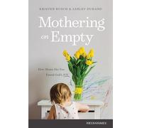 Mothering on Empty: How Moms Like You Found Godï½s Joy