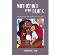 Mothering While Black: Boundaries and Burdens of Middle-Class Parenthood