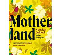 Motherland : A Jamaican Cookbook