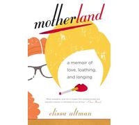 Motherland: A Memoir of Love, Loathing, and Longing