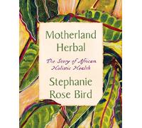Motherland Herbal: The Story of African Holistic Health